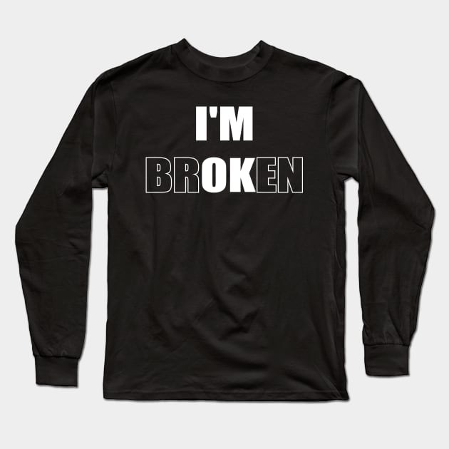 I'm Broken Long Sleeve T-Shirt by Dadi Djims